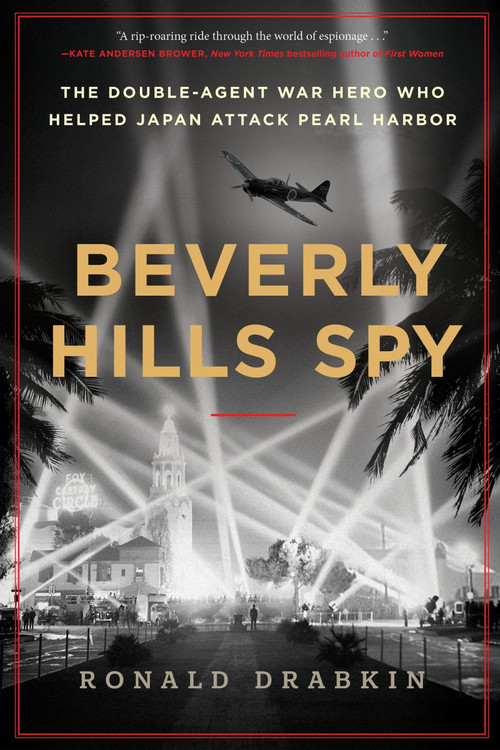 Beverly Hills Spy (The Double-Agent War Hero Who Helped Japan Attack Pearl Harbor) by Ronald Drabkin, 9780063310070