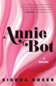 Annie Bot (A Novel) by Sierra Greer, 9780063312692