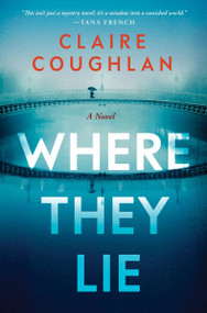 Where They Lie (A Novel) by Claire Coughlan, 9780063344600