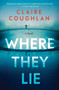 Where They Lie (A Novel) by Claire Coughlan, 9780063344600