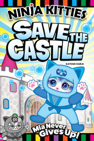 Ninja Kitties Save the Castle (Mia Never Gives Up!) by Kayomi Harai, Rob Hudnut, 9781641243032