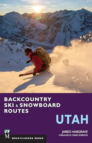 Backcountry Ski & Snowboard Routes: Utah by Jared Hargrave, 9781594858314