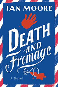 Death and Fromage (A Novel) by Ian Moore, 9781728270586
