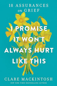 I Promise It Won't Always Hurt Like This (18 Assurances on Grief) by Clare Mackintosh, 9781728281193