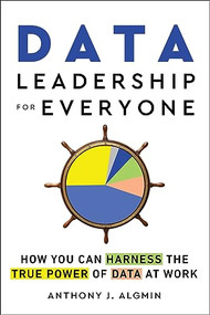 Data Leadership for Everyone (How You Can Harness the True Power of Data at Work) by Anthony J. Algmin, 9781728285214