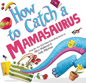 How to Catch a Mamasaurus by Alice Walstead, Andy Elkerton, 9781728274300