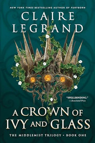 A Crown of Ivy and Glass - 9781728294971 by Claire Legrand, 9781728294971