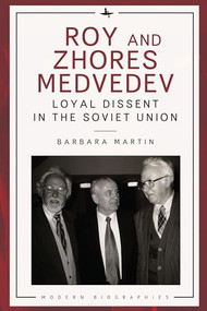 Roy and Zhores Medvedev (Loyal Dissent in the Soviet Union) by Barbara Martin, 9798887191829