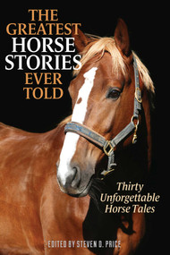 The Greatest Horse Stories Ever Told (Thirty Unforgettable Horse Tales) by Steven D. Price, 9781493081547