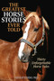 The Greatest Horse Stories Ever Told (Thirty Unforgettable Horse Tales) by Steven D. Price, 9781493081547