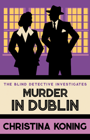 Murder in Dublin (The thrilling inter-war mystery series) - 9780749029982 by Christina Koning, 9780749029982