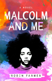 Malcolm and Me (A Novel) by Robin Farmer, 9781684630837