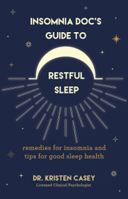 Insomnia Doc's Guide to Restful Sleep (Remedies for Insomnia and Tips for Good Sleep Health (Lack of Sleep or Sleep Deprivation Help)) by Dr. Kristen Casey, 9781684810659