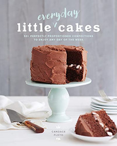 Little Everyday Cakes (50+ Perfectly Proportioned Confections to Enjoy Any Day of the Week) by Candace Floyd, 9781951217105