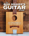 The Box Maker's Guitar Book (Sweet-Sounding Design & Build Projects for Makers & Musicians) by Doug Stowe, 9781951217075