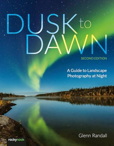 Dusk to Dawn, 2nd Edition (A Guide to Landscape Photography at Night) by Glenn Randall, 9798888140512