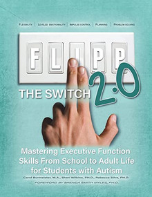FLIPP the Switch 2.0 (Mastering Executive Function Skills from School to Adult Life for Students with Autism) by Carol Burmeister, Sheri Wilkins, Rebecca Silva, 9781942197638