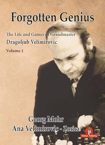 Forgotten Genius - The Life and Games of Grandmaster Dragoljub Velimirovic by Georg Mohr, Ana Velimirovic, 9789464201994