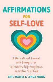 Affirmations for Self-Love by Eric Maisel, PhD, Lynda Monk, MSW, RSW, CPCC, 9781684814312