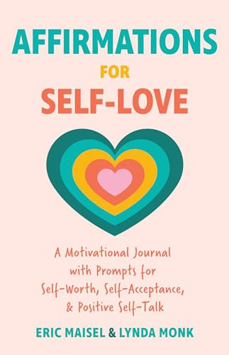 Affirmations for Self-Love by Eric Maisel, PhD, Lynda Monk, MSW, RSW, CPCC, 9781684814312