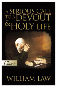 SERIOUS CALL TO A DEVOUT AND HOLY LIFE by William Law, 9780882704531