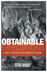 OBTAINABLE EXPECTATIONS (A Timely Exposition Of The Sermon On The Mount) by Steve Hickey, 9780882708300