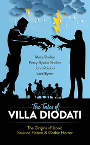 The Tales of Villa Diodati (The Origins of Iconic Science Fiction and Gothic Horror) by Mary Shelley, Percy Bysshe Shelley, John Polidori, George Gordon, Lord Byron, 9780486851365