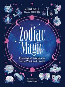Zodiac Magic (Astrological Wisdom for Love, Work and Family) by Ambrosia Hawthorn, Silvia Vanni, 9780486851754