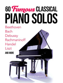 60 Famous Classical Piano Solos (Beethoven, Bach, Debussy, Rachmaninoff, Handel, Liszt and more) by David Dutkanicz, 9780486851990