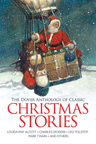 The Dover Anthology of Classic Christmas Stories (Louisa May Alcott, Charles Dickens, Leo Tolstoy, Mark Twain And Others) by Louisa May Alcott, Charles Dickens, Leo Tolstoy, Mark Twain, L. Frank Baum, Algernon Blackwood, Brothers Grimm, Willa Cather, Nathaniel Hawthorne, O. Henry, Saki, Harriet Beecher Stowe, 9780486852034