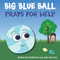 Big Blue Ball Prays for Help by Robyn Richardson, 9781644575932