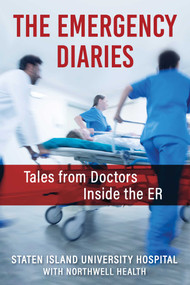 The Emergency Diaries (Stories from Doctors Inside the ER) by Northwell's Staten Island University Hospital, 9781510778566