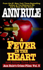 A Fever In The Heart (Ann Rule's Crime Files Volume III) by Ann Rule, 9781668043493