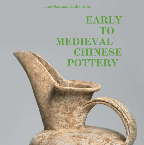 Early to Medieval Chinese Pottery (The Maclean Collection) by Richard A. Pegg, Tongyun Yin, Zheng Wei, 9798886740028