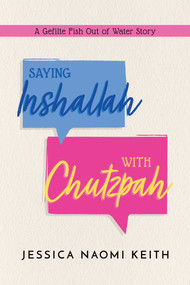 Saying Inshallah With Chutzpah (A Gefilte Fish Out of Water Story) by Jessica Keith, 9798888451007