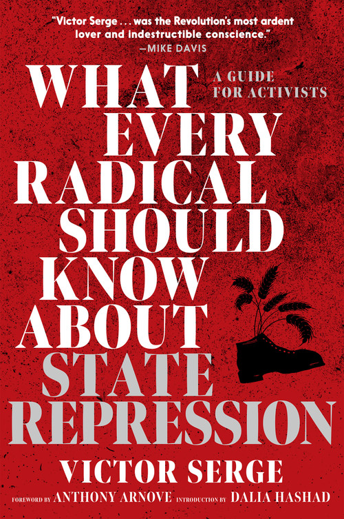 What Every Radical Should Know about State Repression (A Guide for Activists) by Victor Serge, Anthony Arnove, Dalia Hashad, 9781644213674