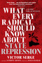 What Every Radical Should Know about State Repression (A Guide for Activists) by Victor Serge, Anthony Arnove, Dalia Hashad, 9781644213674