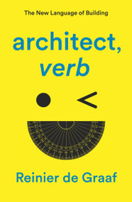 architect, verb. (The New Language of Building) - 9781839761928 by Reinier De Graaf, 9781839761928