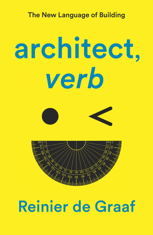 architect, verb. (The New Language of Building) - 9781839761928 by Reinier De Graaf, 9781839761928