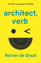 architect, verb. (The New Language of Building) - 9781839761928 by Reinier De Graaf, 9781839761928