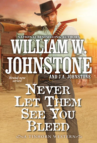 Never Let Them See You Bleed by William W. Johnstone, J.A. Johnstone, 9780786051168