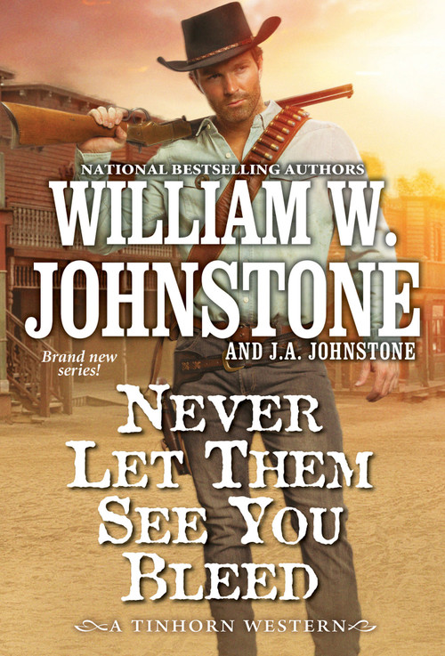 Never Let Them See You Bleed by William W. Johnstone, J.A. Johnstone, 9780786051168
