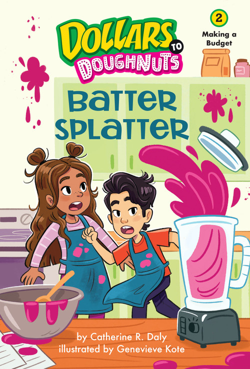 Batter Splatter (Dollars to Doughnuts Book 2) (Making a Budget) by Catherine Daly, Genevieve Kote, 9781662670565