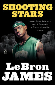 Shooting Stars (How Four Friends and I Brought a Championship Home) by LeBron James, 9780593830444