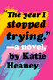 The Year I Stopped Trying by Katie Heaney, 9780593118313