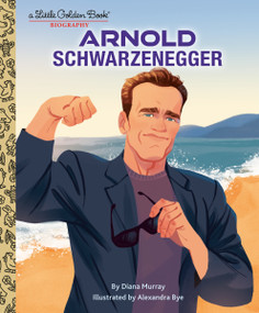 Arnold Schwarzenegger: A Little Golden Book Biography by Diana Murray, Alexandra Bye, 9780593647288