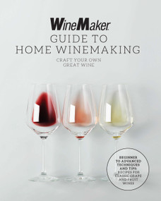 The WineMaker Guide to Home Winemaking by WineMaker, 9780760385043