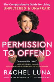 Permission to Offend (The Compassionate Guide for Living Unfiltered and Unafraid) - 9780063112988 by Rachel Luna, 9780063112988