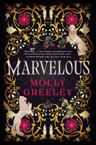 Marvelous (A Novel of Wonder and Romance in the French Royal Court) - 9780063244108 by Molly Greeley, 9780063244108
