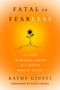 Fatal to Fearless (12 Steps to Beating Cancer in a Broken Medical System) by Kathy Giusti, 9780063282179